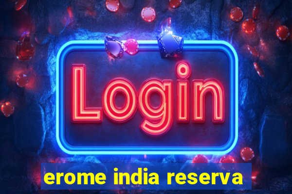 erome india reserva